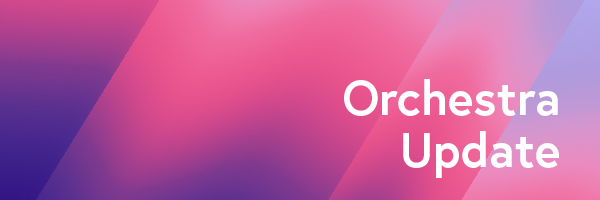 Orchestra Update