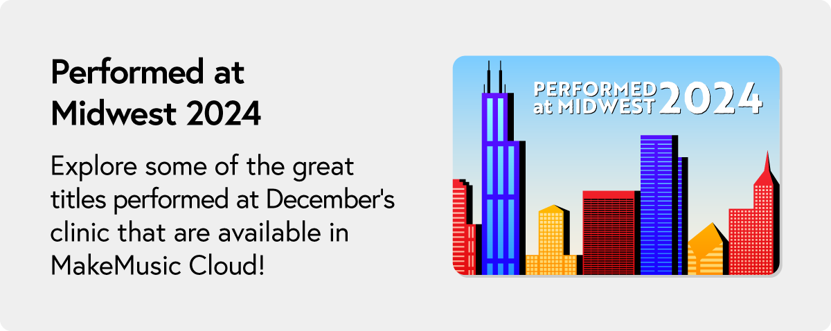 Explore titles performed recently at the 2024 Midwest clinic that are in MakeMusic Cloud.