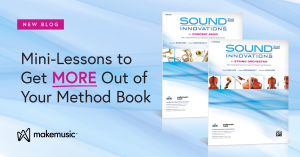 Mini-Lessons to Get More Out of Your Sound Innovations Method Books